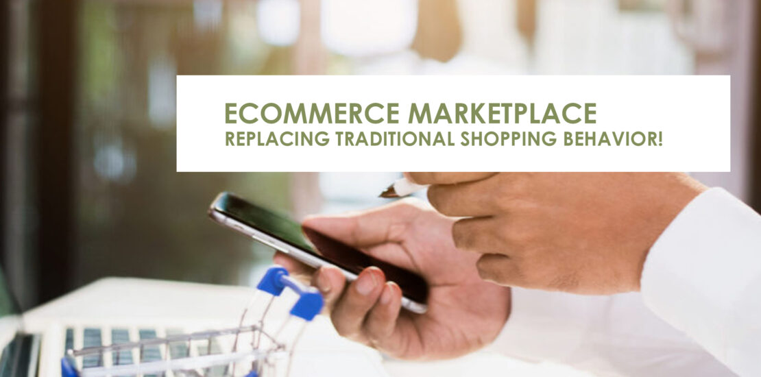 ecommerce marketplace, replacing traditional shopping behavior!