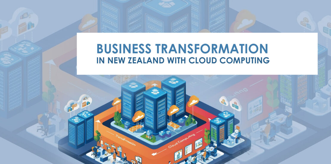 Transforming Business in New Zealand with Cloud Computing